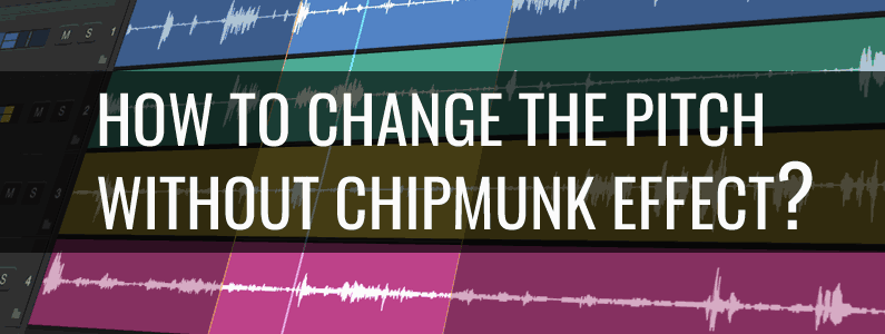 Рow to change pitch without sounding like a chipmunk